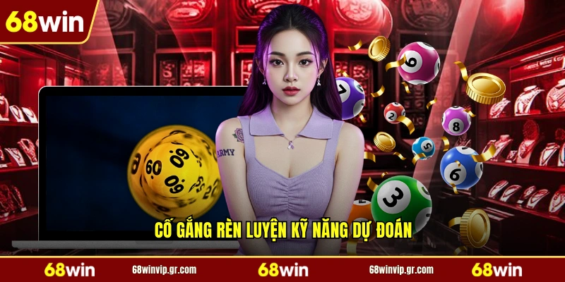 Cố gắng rèn luyện kỹ năng dự đoán