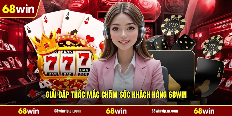 Giải đáp thắc mắc chăm sóc khách hàng 68WIN