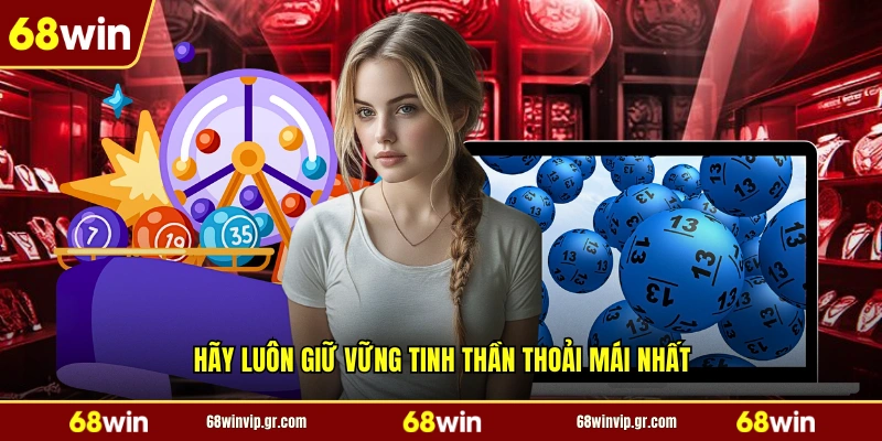 Hãy luôn giữ vững tinh thần thoải mái nhất