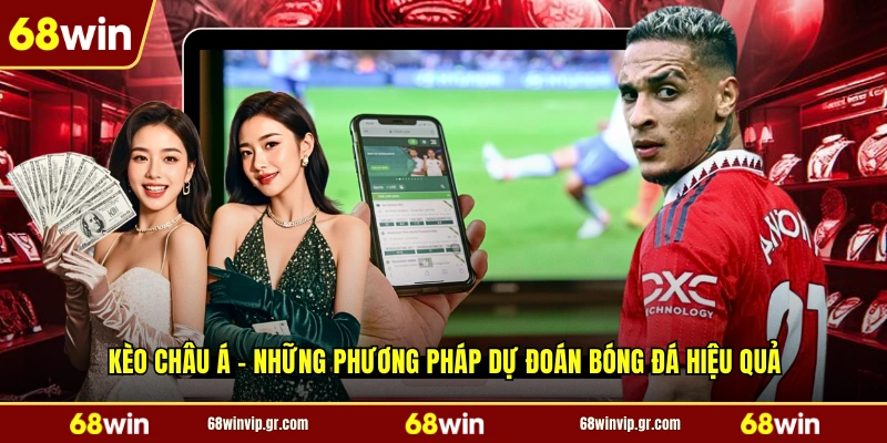 Kèo Châu Á - Những Phương Pháp Dự Đoán Bóng Đá Hiệu Quả