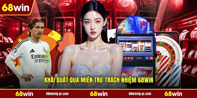 Khái quát qua miễn trừ trách nhiệm 68WIN