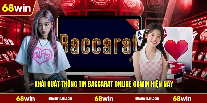 Khái quát thông tin baccarat online 68WIN hiện nay