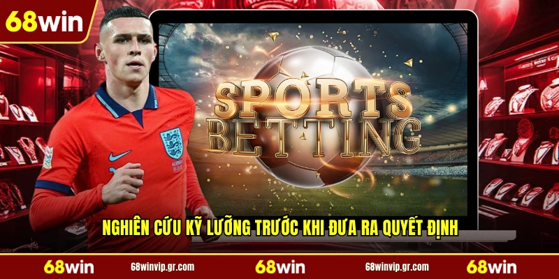 Nghiên cứu kỹ lưỡng trước khi đưa ra quyết định