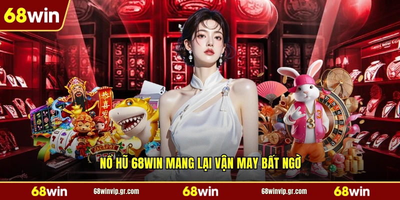 Nổ hũ 68WIN mang lại vận may bất ngờ