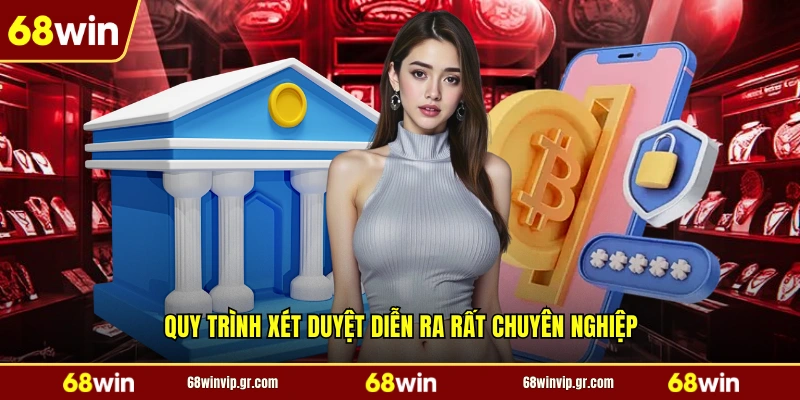 Quy trình xét duyệt diễn ra rất chuyên nghiệp