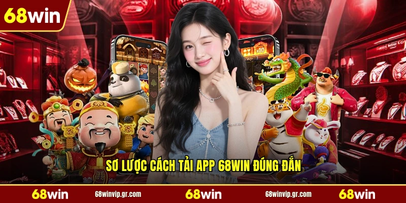 Sơ lược cách tải app 68WIN đúng đắn