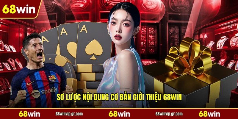 Sơ lược nội dung cơ bản giới thiệu 68WIN