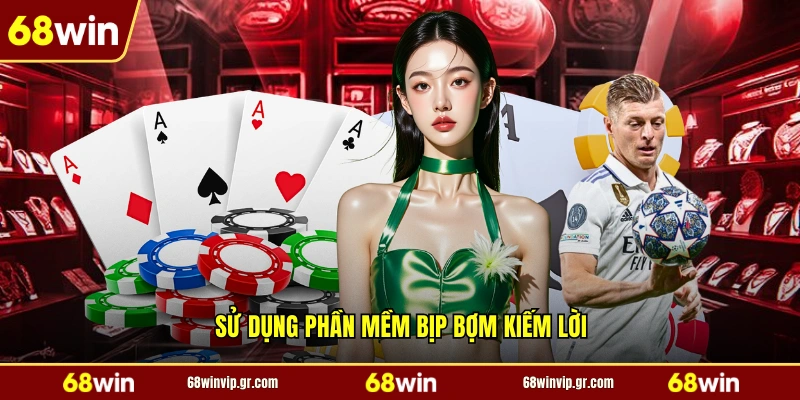 Sử dụng phần mềm bịp bợm kiếm lời