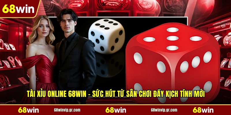 Tài Xỉu Online 68WIN - Sức Hút Từ Sân Chơi Đầy Kịch Tính Mới