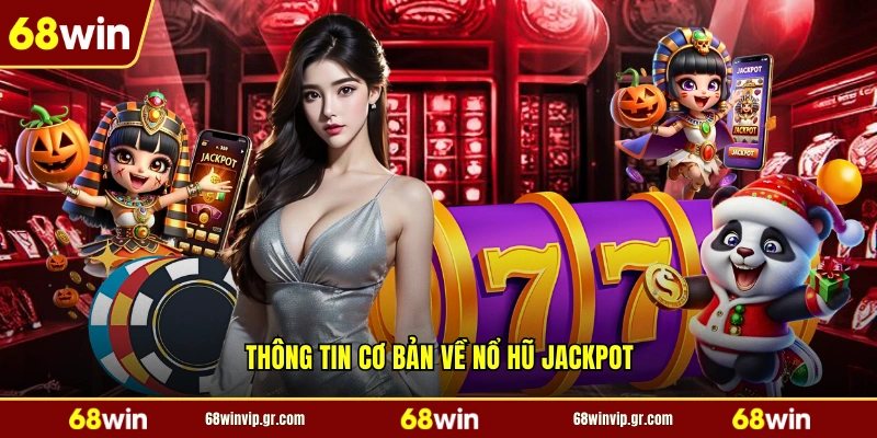 Thông tin cơ bản về nổ hũ Jackpot