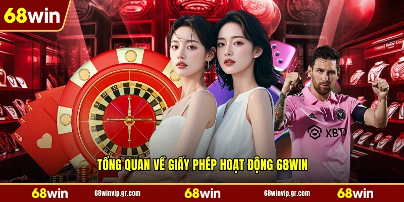 Tổng quan về giấy phép hoạt động 68WIN