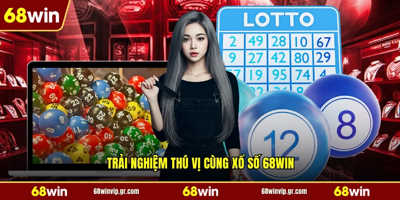 Trải nghiệm thú vị cùng xổ số 68WIN