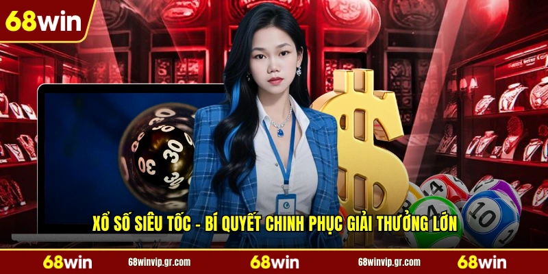 Xổ Số Siêu Tốc - Bí Quyết Chinh Phục Giải Thưởng Lớn
