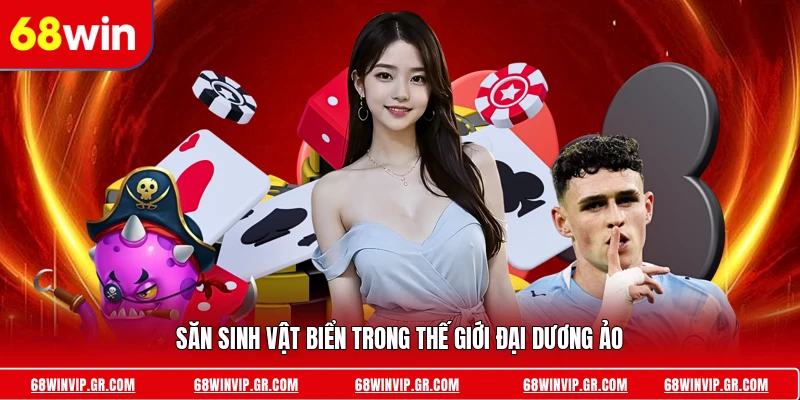 Săn sinh vật biển trong thế giới đại dương ảo